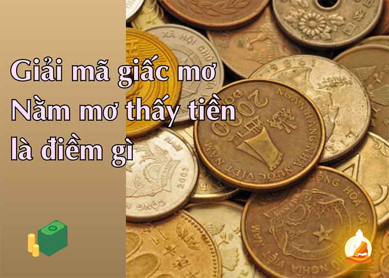 Nằm mơ thấy tiền là điềm gì? giải mã giấc mơ thấy tiền là tốt hay xấu, liên quan tới số gì?