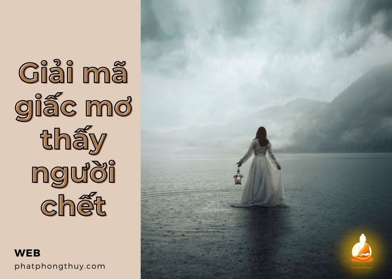 Giải mã giấc mơ thấy người chết, đánh con gì trúng