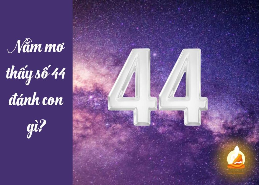 Nằm mơ thấy số 44 đánh con gì?
