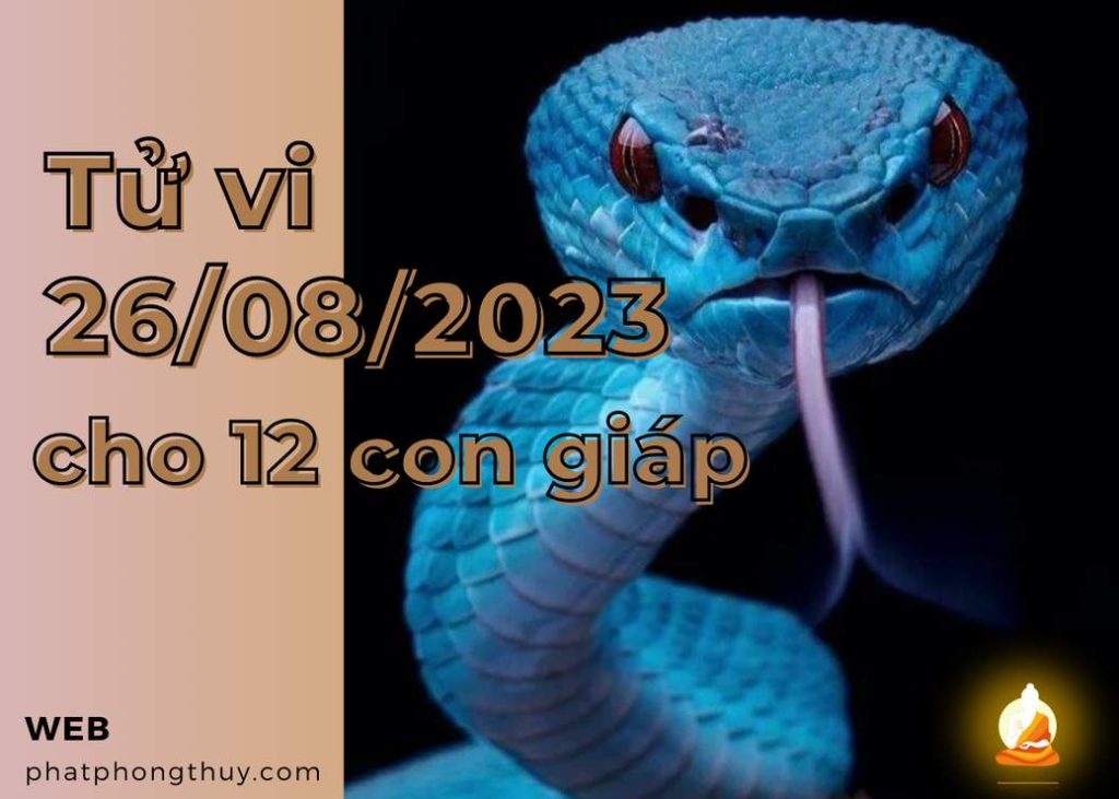 Tử vi 26/08/2023 cho 12 con giáp