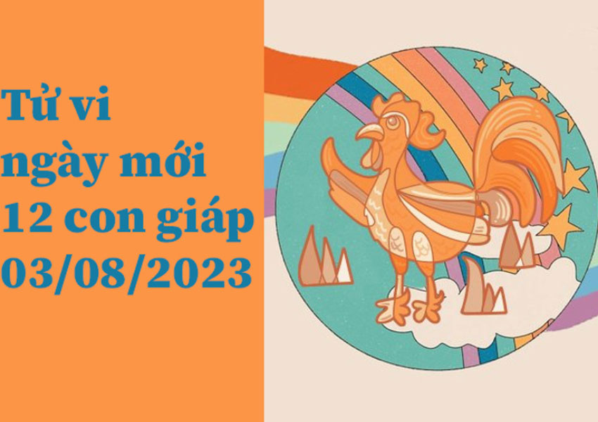 Tử vi ngày mới 12 con giáp 03/08/2023