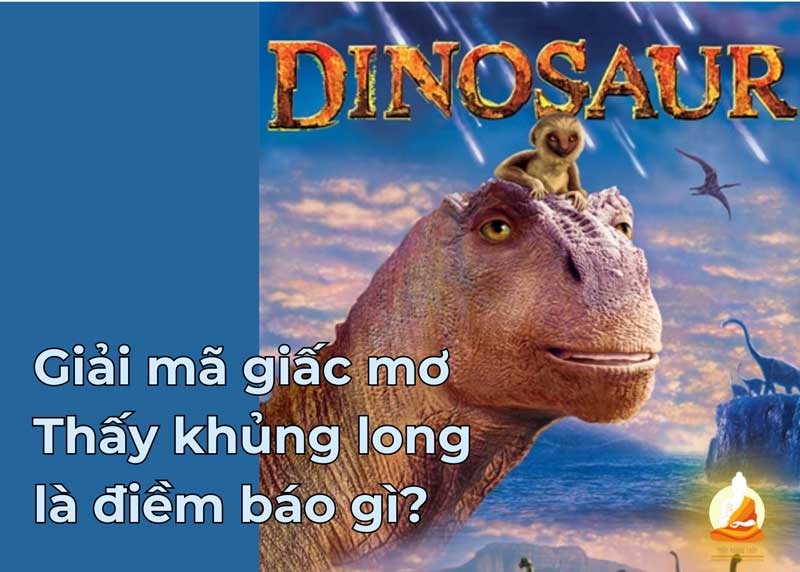 Giải mã giấc mơ thấy khủng long là điềm báo gì? liên quan đến những con số nào?