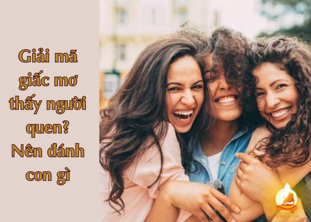 Giải mã giấc mơ thấy người quen? Nên đánh con gì