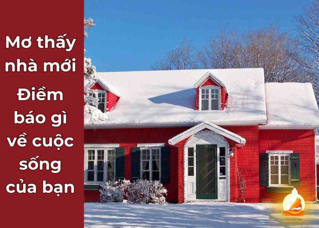 Mơ thấy nhà mới là điềm báo gì về cuộc sống của bạn?