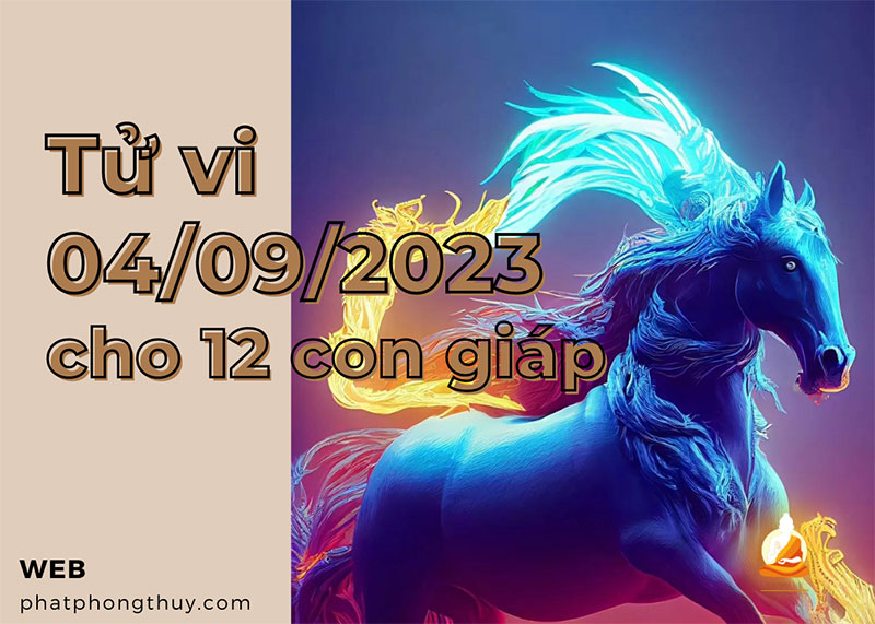 Tử vi 4/9/2023 cho 12 con giáp