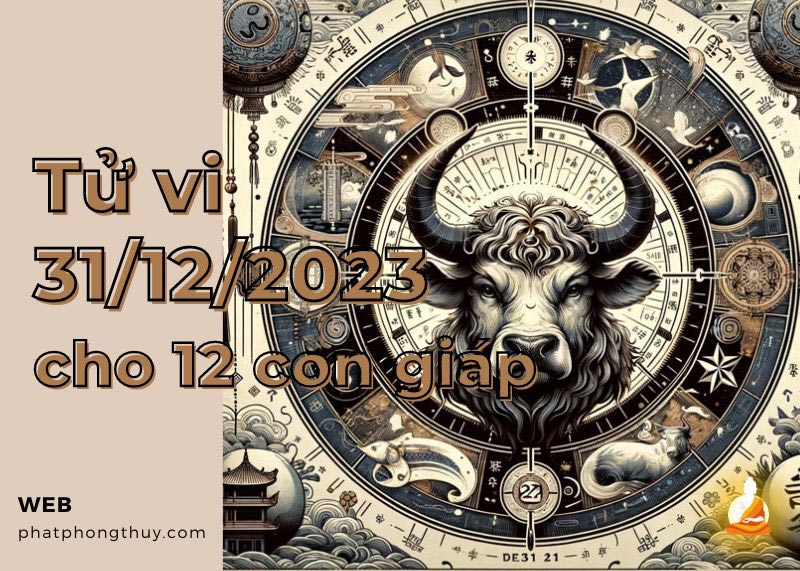 Tử vi ngày 31/12/2023 của 12 con giáp: Sửu thận trọng, Tuất linh hoạt 