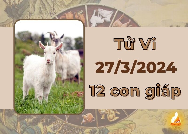 Tử vi ngày 27/3/2024 của 12 con giáp: Mão công việc hiệu quả, Mùi cẩn thận tiểu nhân