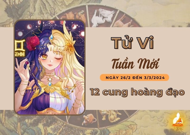 Tử vi tuần mới 12 cung hoàng đạo (26/2 – 3/3/2024): Song Tử cần chăm chỉ hơn trong công việc, Xử Tử cần nâng cao khả năng giao tiếp 