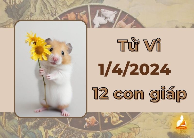 Tử vi ngày 1/4/2024 của 12 con giáp: Cá tháng tư Tý có vượng tài lộc lớn