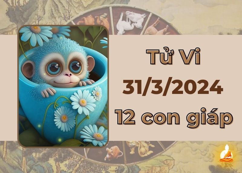 Tử vi ngày 31/3/2024 của 12 con giáp: Tỵ tránh cãi vã, Tuất bận rộn công việc
