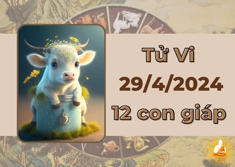 tu vi ngay 29 4 2024 cua 12 con giap - Xem tử vi ngày mới 29/4/2024 của 12 con giáp: Dần trở ngại bất ngờ, Dậu đầu tuần suôn sẻ