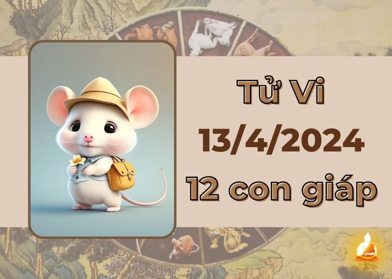 Tử vi ngày 13/4/2024 của 12 con giáp: Tý sự nghiệp khởi sắc, Dậu quá tin tưởng người khác