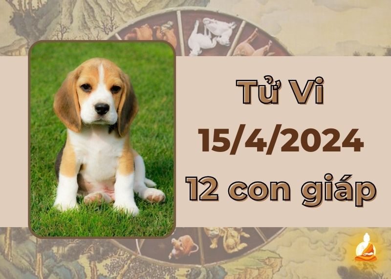 Tử vi ngày 15/4/2024 của 12 con giáp: Thân có tài lãnh đạo, Tuất hãy luôn lý trí