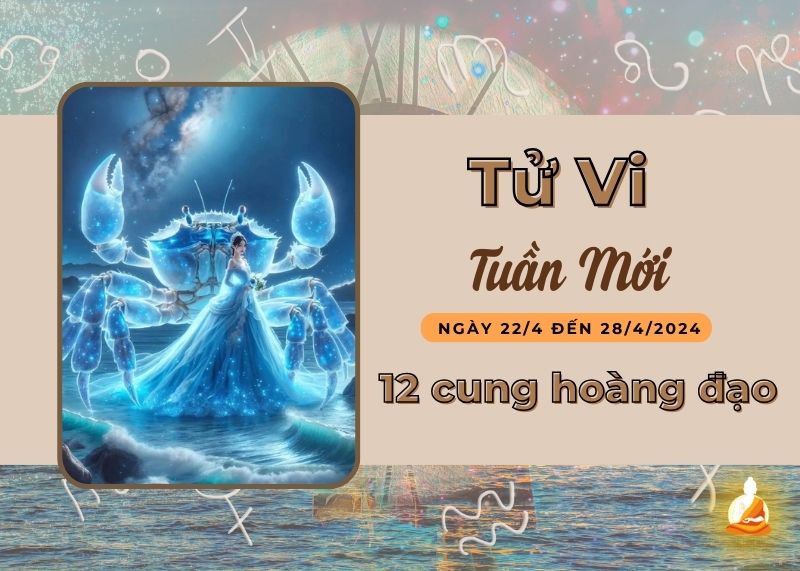 Tử vi tuần mới 12 cung hoàng đạo (22/4 – 28/4/2024): Cự Giải mọi việc suôn sẻ, Xử Nữ học cách lắng nghe