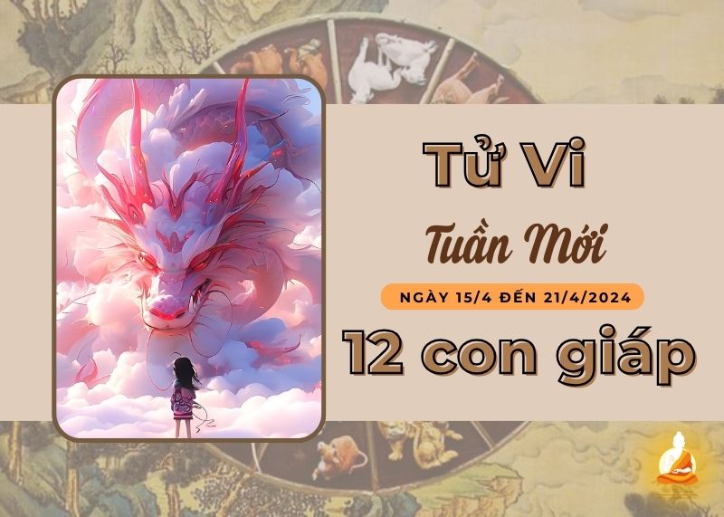Tử vi tuần mới 15/4 - 21/4/2024 của 12 con giáp: Thìn nhân duyên khá vượng, Tuất gặp nhiều cản trở