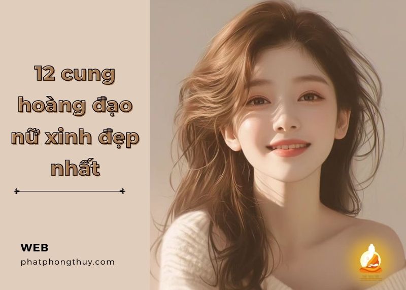 [Cập nhật] Bảng xếp hạng 12 cung hoàng đạo nữ xinh đẹp nhất