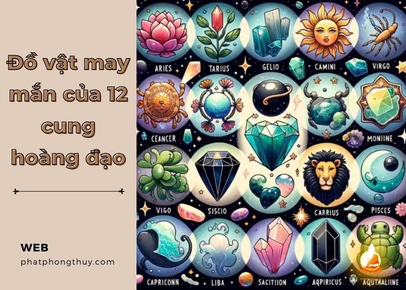 Khám phá đồ vật may mắn của 12 cung hoàng đạo và ý nghĩa đặc biệt