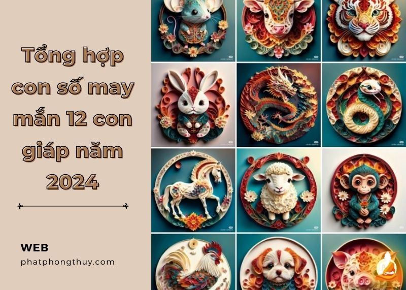 Tổng hợp con số may mắn 12 con giáp năm 2024