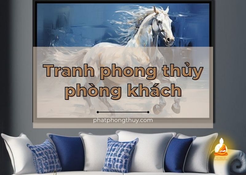 Tranh Phong Thủy Phòng Khách: Tầm Quan Trọng Và Lợi Ích Của Việc Treo ...