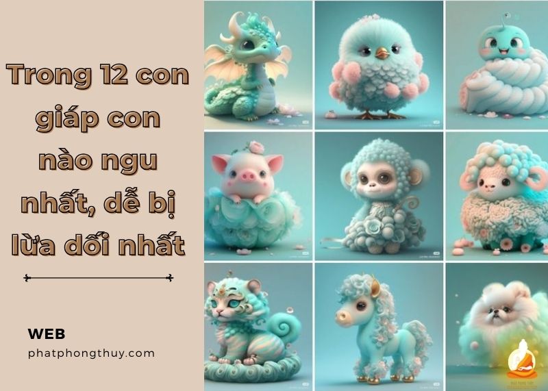 Trong 12 con giáp con nào ngu nhất, dễ bị lừa dối nhất