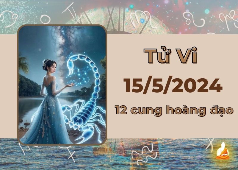 Xem tử vi 12 cung hoàng đạo hôm nay 15/5/2024: Bọ Cạp quý nhân phù trợ, Nhân Mã áp lực tiền bạc