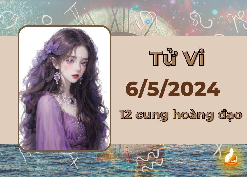 tu vi 12 cung hoang dao ngay 6 5 2024 - Xem tử vi 12 cung hoàng đạo hôm nay 6/5/2024: Song Tử cẩn thận mọi việc, Sư Tử tình cảm không được như ý