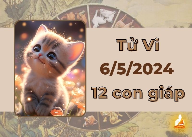 Xem tử vi ngày mới 6/5/2024 của 12 con giáp
