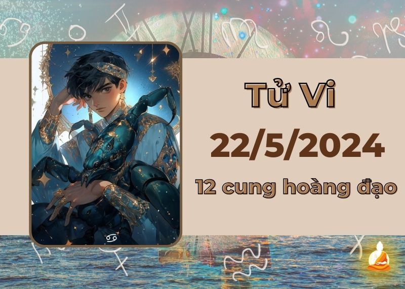 Xem tử vi hàng ngày 12 cung hoàng đạo 22/5/2024: Bọ Cạp cơ hội rộng mở, Nhân Mã gặp phải rắc rối