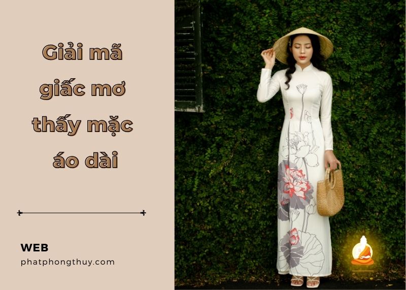 Mơ thấy mặc áo dài tốt hay xấu? Giải mã bí ẩn đằng sau giấc mơ