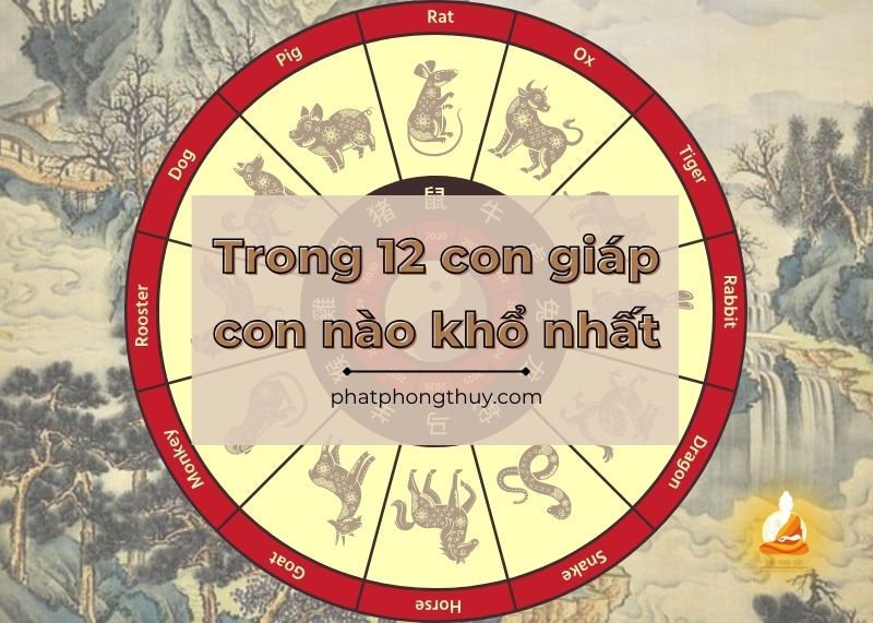 [Giải đáp] trong 12 con giáp con nào khổ nhất
