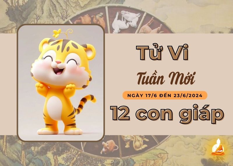 tử vi tuần mới 17/6 - 23/6/2024
