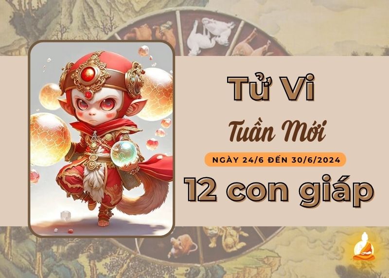 Xem tử vi tuần mới 24/6 - 30/6/2024 của 12 con giáp: Thìn một tuần may mắn, Thân đối diện khó khăn