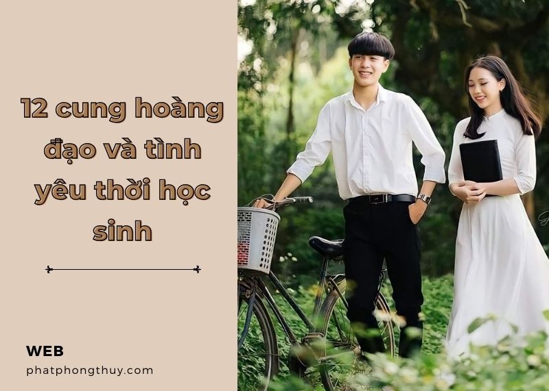 12 cung hoàng đạo và tình yêu thời học sinh như thế nào