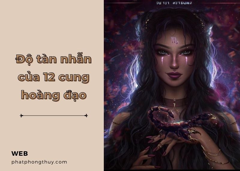 Xét độ tàn nhẫn của 12 cung hoàng đạo theo các cấp độ