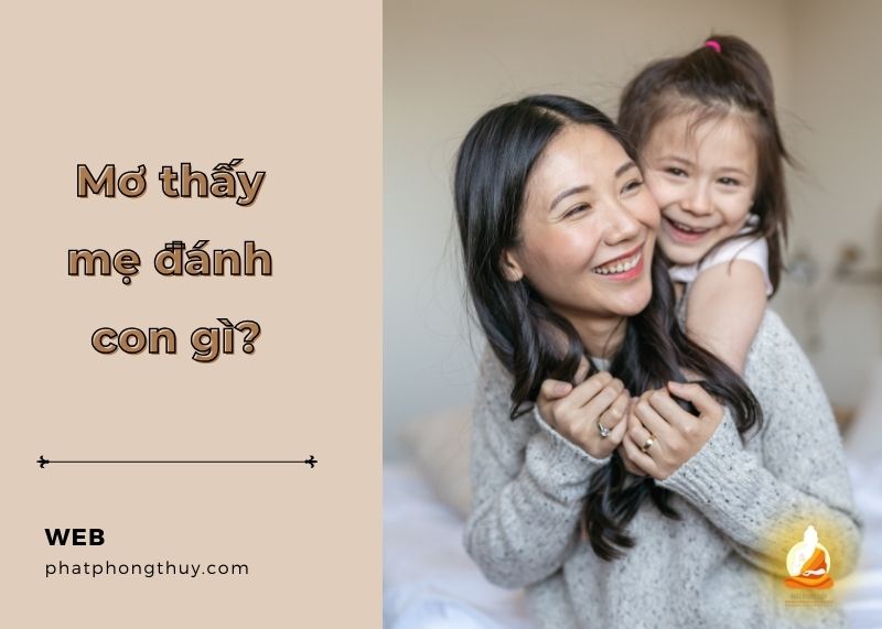 Mơ thấy mẹ đánh con gì? Ý nghĩa và con số may mắn liên quan