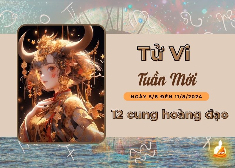 Xem tử vi tuần mới 12 cung hoàng đạo (5/8 - 11/8/2024): Kim Ngưu đón nhận nhiều tốt lành, Bọ Cạp gặp nhiều thử thách