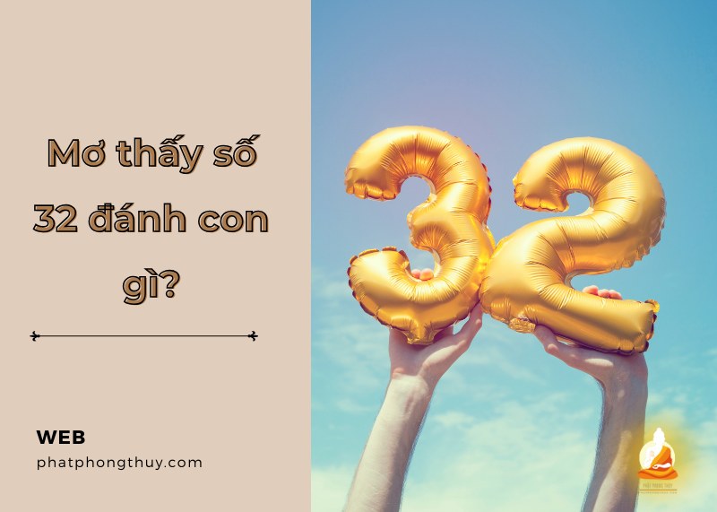 Giải mã điềm báo trong giấc mơ thấy số 32 đánh con gì?