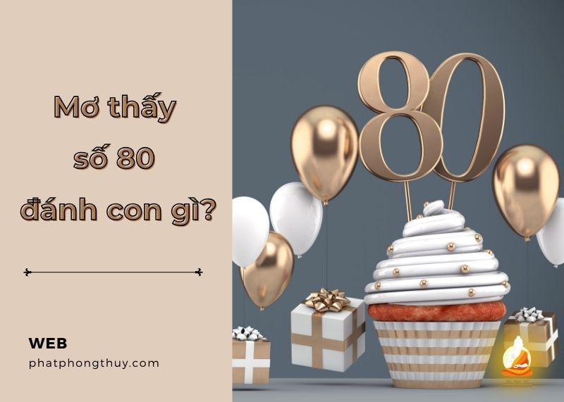 Mơ thấy số 80 đánh con gì? Giải mã giấc mơ và con số may mắn