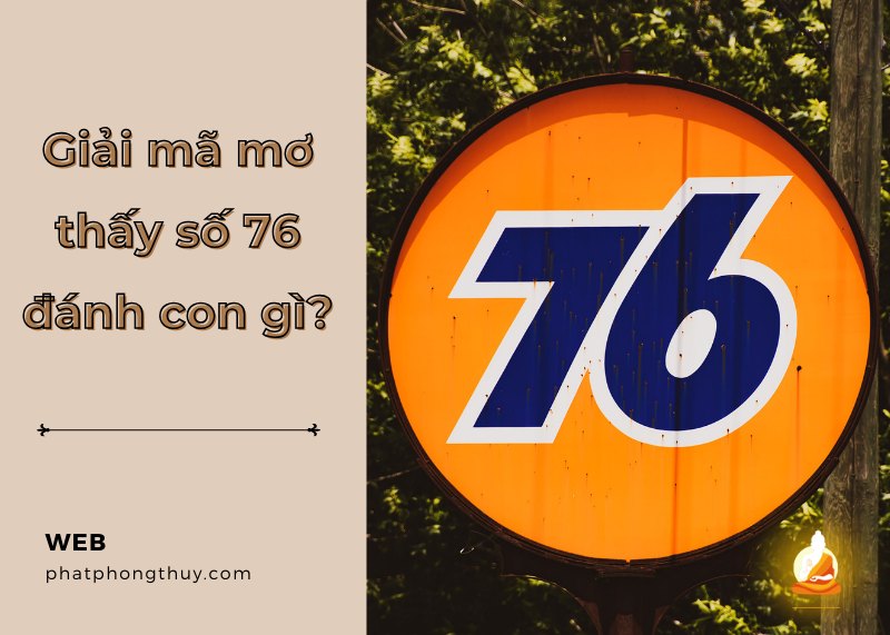 Nằm mơ thấy số 76 đánh con gì? Ý nghĩa điềm báo gì?
