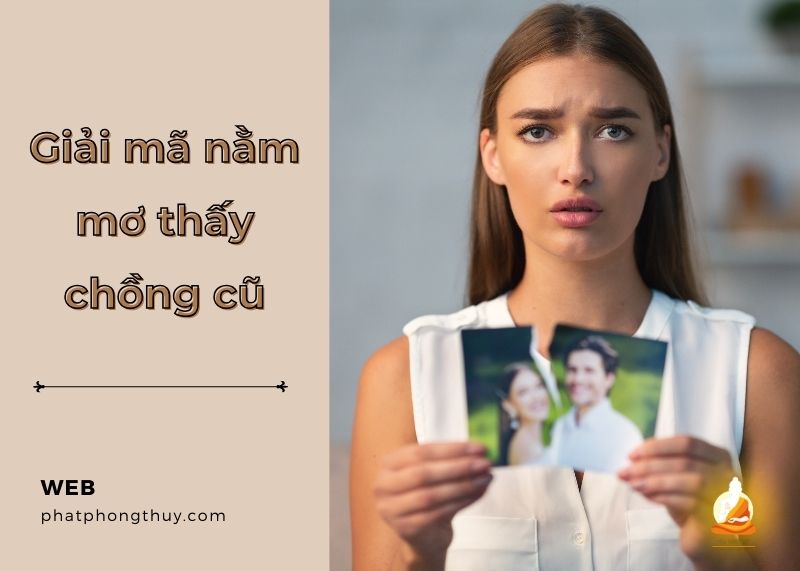 Giải mã nằm mơ thấy chồng cũ mở ra điềm báo gì trong tương lai?