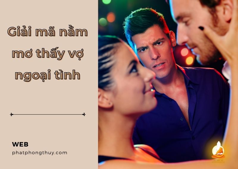 Giải mã nằm mơ thấy vợ ngoại tình báo hiệu điềm gì? 